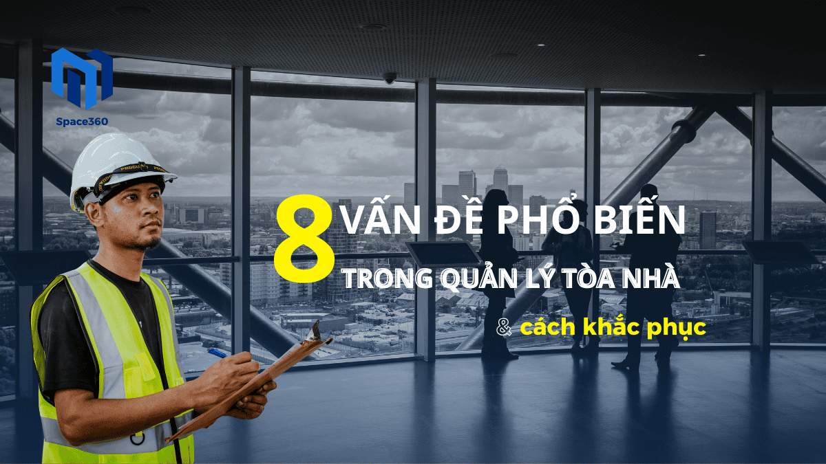 8 Vấn Đề Phổ Biến Trong Quản Lý Tòa Nhà và Cách Khắc Phục