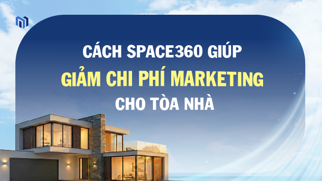 Cách Space360 giúp giảm chi phí marketing cho tòa nhà