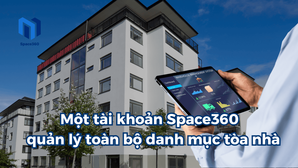 Một Tài Khoản Space360 – Quản Lý Toàn Bộ Danh Mục Tòa Nhà