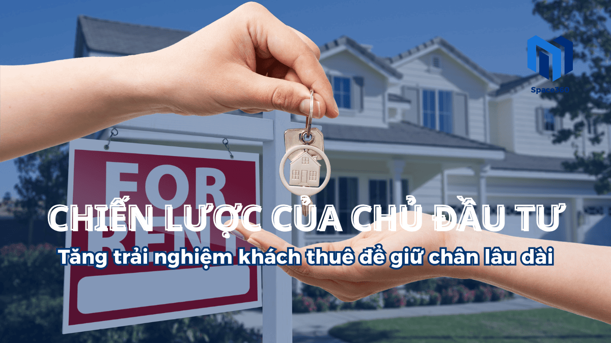 Tăng trải nghiệm khách thuê để giữ chân lâu dài, SPACE360
